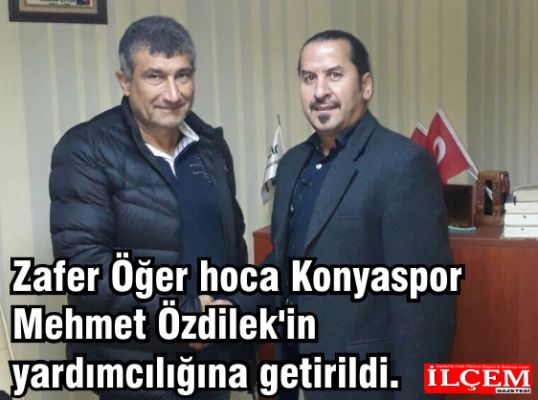 Zafer Öğer hoca Konyaspor Mehmet Özdilek'in yardımcılığına getirildi.