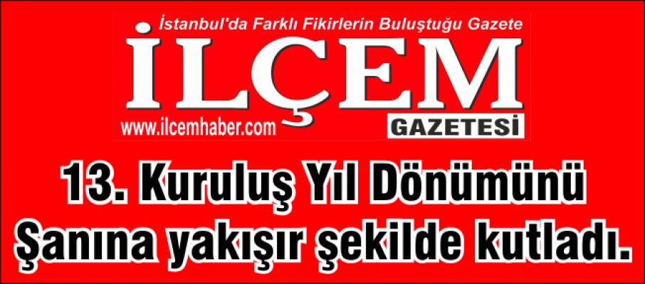 Sizin Gazeteniz İlçem Gazetesi 13 yaşını şanına yakışır şekilde kutladı.