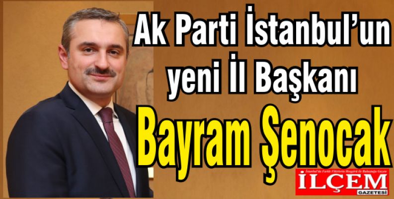 AK Parti İstanbul'un yeni İl Başkanı Bayram Şenocak