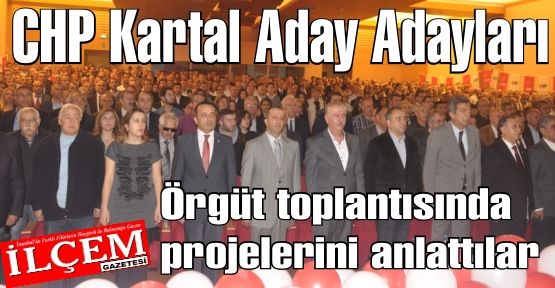 CHP Kartal Aday Adayları Örgüt toplantısında projelerini anlattılar