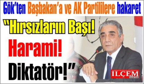 CHP'li başkandan Başbakan Erdoğan ve Ak Partililere hakaret 'Hırsızların Başı! Harami! Diktatör!'