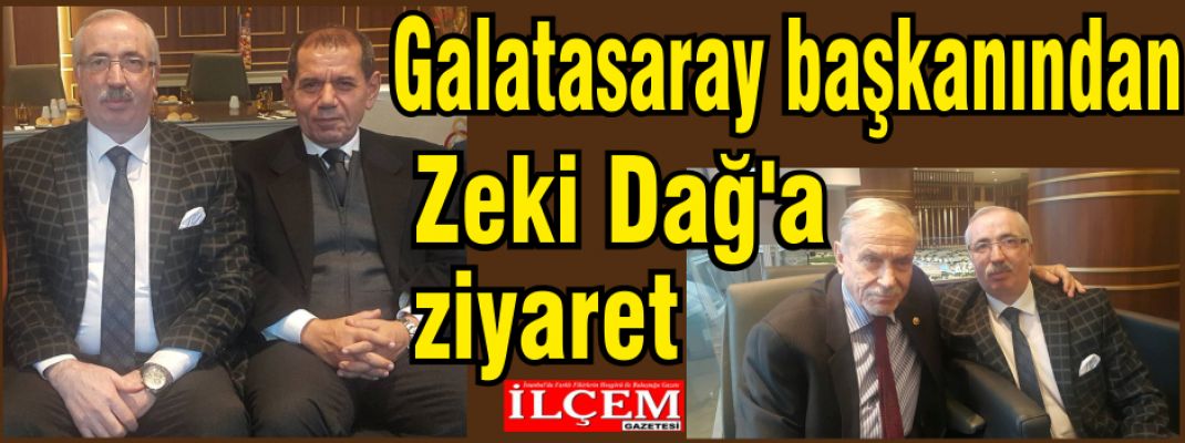 Galatasaray başkanından Zeki Dağ'a ziyaret