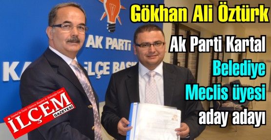 Gökhan Ali Öztürk Ak Parti Kartal Belediye Meclis üyesi aday adayı