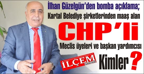 Güzelgün 'Kartal Belediyesi şirketlerinde maaş alan CHP'li meclis üyeleri ve başkan yardımcısı kimler?'