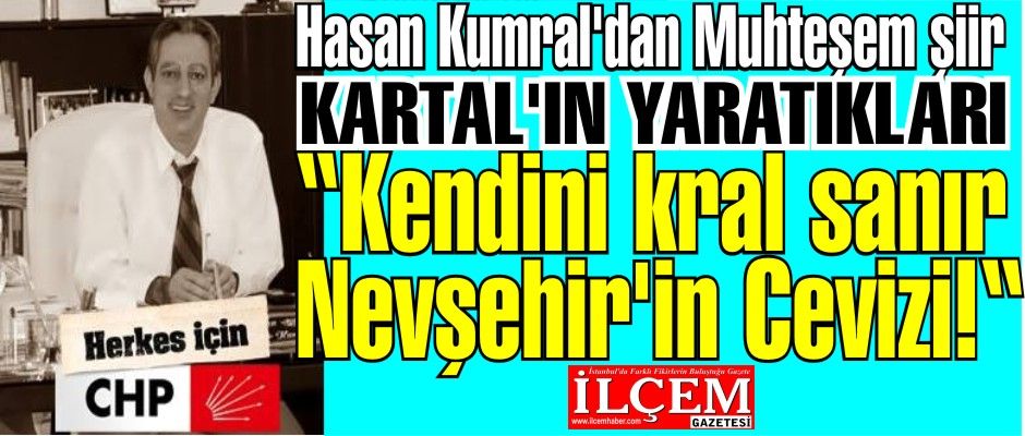 Hasan Kumral'dan Muhteşem şiir 'Kendini kral sanır Nevşehir'in Cevizi!'