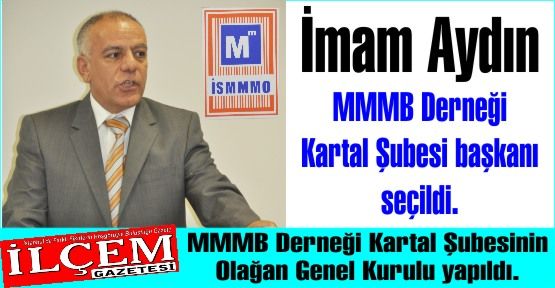 İmam Aydın MMMB Derneği Kartal Şubesi başkanı seçildi.