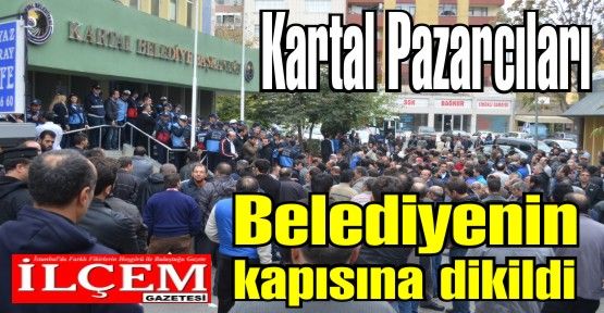 Kartal Pazarcıları Belediyenin kapısına dikildi