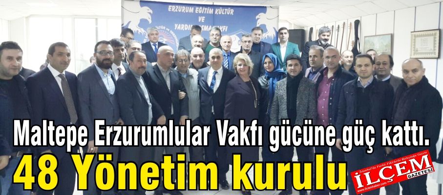 Maltepe Erzurumlular Vakfı gücüne güç kattı. Maltepe Erzurumlular Vakfı Yönetim Kurulu isim listesi.