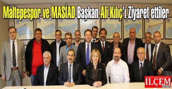 Maltepespor ve MASİAD Başkan Ali Kılıç’ı Ziyaret ettiler