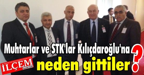 Muhtarlar ve Stk'lar Kılıçdaroğlu'na neden gittiler?
