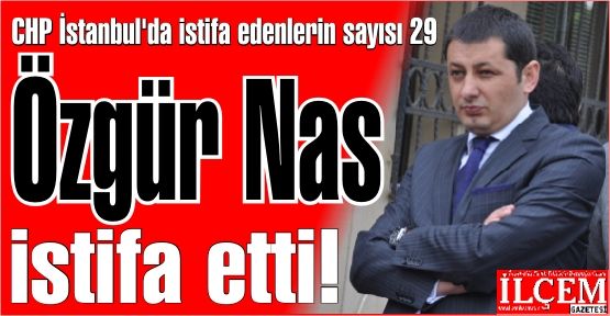 Özgür Nas ve 13 Kişi CHP İstanbul İl Başkanlığı Yönetim Kurulu'ndan istifa etti.