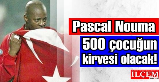 Pascal Nouma 500 çocuğun kirvesi olacak!