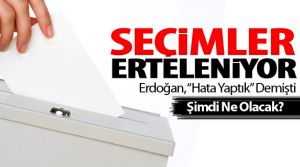 Seçimler Erteleniyor mu?