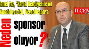 Temel Yaz, 'Kartal Belediyesine ait Kapadokya oteli, Nevşehirspor’a neden sponsor oluyor?'