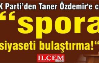 AK Parti’den Taner Özdemir'e cevap “spora siyaseti...