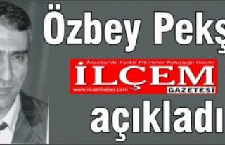 Özbey Pekşen ilçem Gazetesi'ne açıkladı!