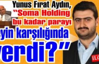 Yunus Fırat Aydın, 'Soma Holding bu kadar parayı...