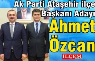 Ahmet Özcan, Ak Parti Ataşehir İlçe Başkanı Adayı oldu.
