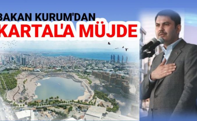 Bakan Murat Kurum'dan Kartal'a Müjde...