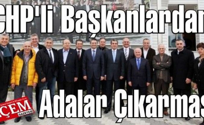 CHP'li Başkanlardan Adalar Çıkarması!
