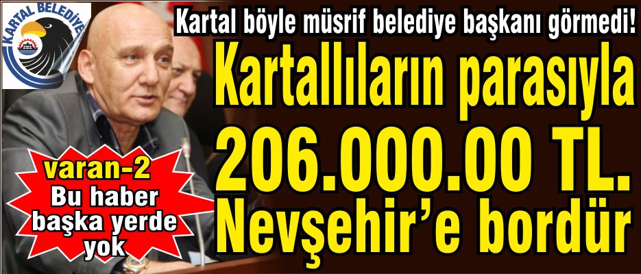 Kartal’ın paralarıyla Nevşehir’e 206 bin lira bordür!