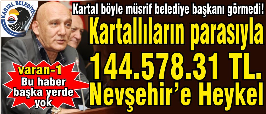 Kartal’ın paralarıyla Nevşehir’e Heykel!