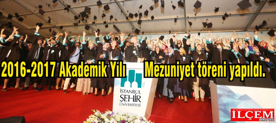 İstanbul Şehir Üniversitesi 2016-2017 Akademik Yılı Mezuniyet Töreni Yapıldı.