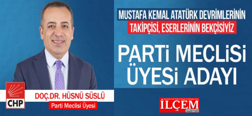 Doç. Dr. Hüsnü Süslü "CHP Parti Meclisi üyeliğine adayım!"