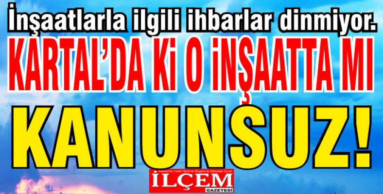 Kartal'da ki O inşaatta mı kanunları hiçe saydı?