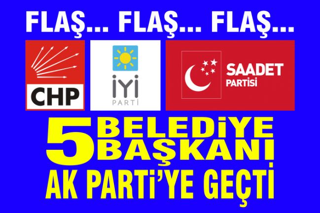 Başka partilerden 5 belediye başkanı AK Parti'ye geçti.