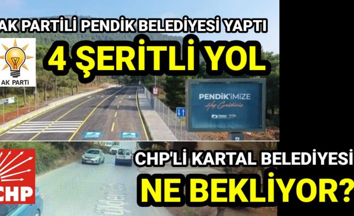 AK Partili Pendik Belediyesi yaptı 4 şeritli yol, CHP'li Kartal Belediyesi ne bekliyor?