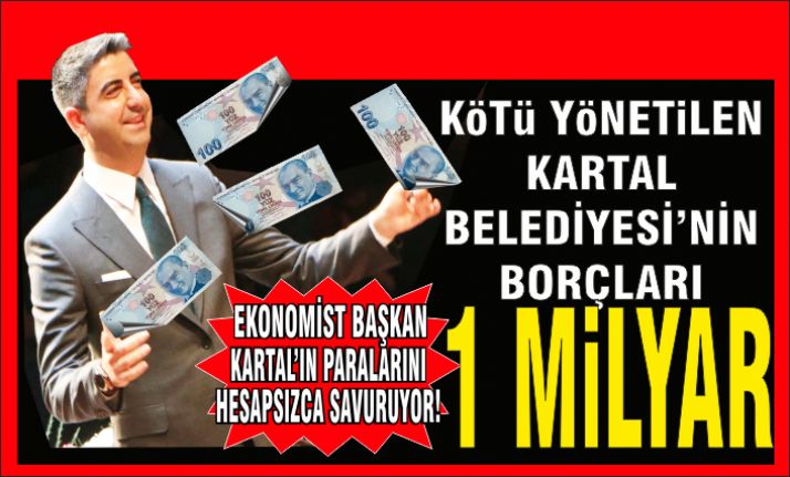 Ekonomist başkan Gökhan Yüksel, Kartal'ın paralarını pervasızca savuruyor.
