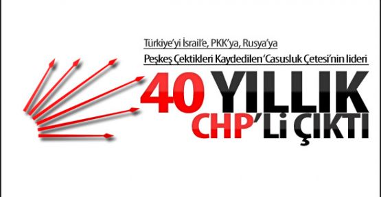 40 Yıllık CHP'li Casusluk Çetesi Lideri mi?