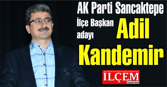 Adil Kandemir AK Parti Sancaktepe İlçe Başkan adayı