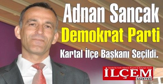 Adnan Sancak DP Kartal İlçe Başkanı Seçildi. Demokrat Parti Kartal İlçe Asil Yönetim Kurulu isim Listesi;