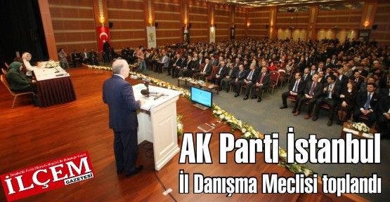 AK Parti İstanbul İl Danışma Meclisi toplandı