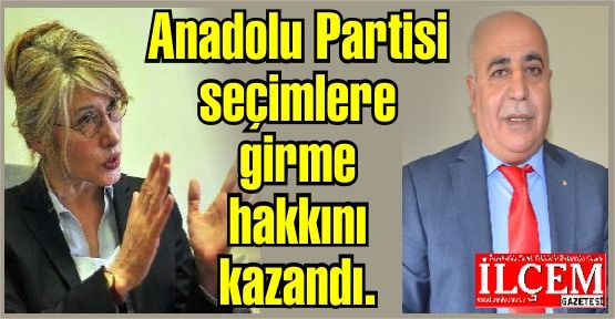 Anadolu Partisi seçimlere girme hakkını kazandı.
