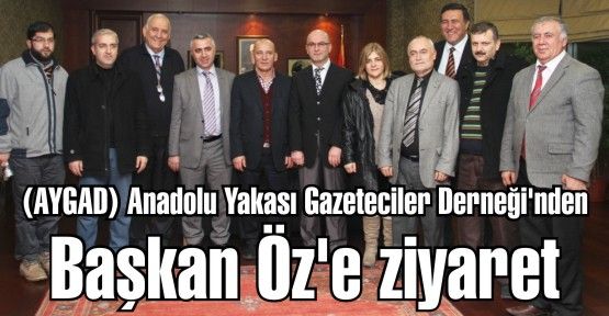 Anadolu Yakası Gazeteciler Derneği'nden (AYGAD) Başkan Öz'e ziyaret