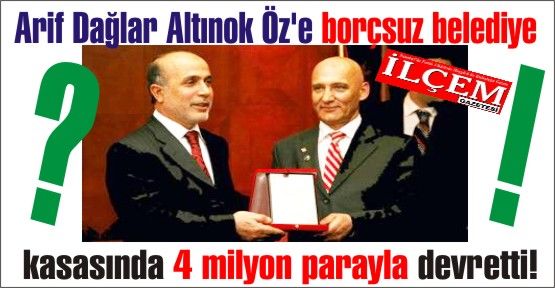 Arif Dağlar Altınok Öz'e borçsuz hatta kasasında 4 milyon parayla devretti.