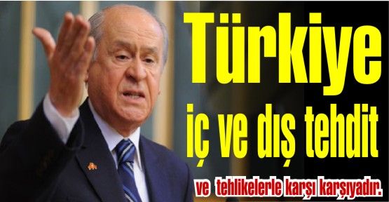 Bahçeli 'Türkiye iç ve dış tehdit ve tehlikelerle karşı karşıyadır!'