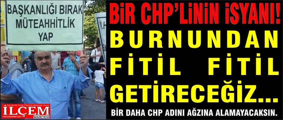 Bir CHP'linin isyanı! ''Başkanlığı bırak müteahhitlik yap!''