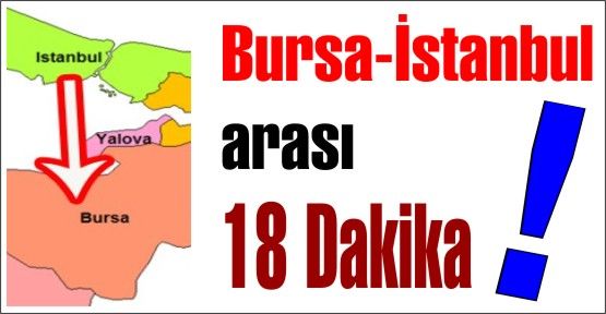 Bursa-İstanbul arası 18 Dakika!