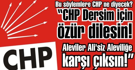 CHP Dersim için özür dilesin!