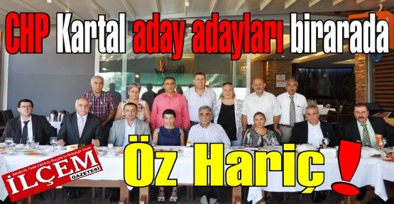 CHP Kartal Belediye Başkan Aday Adayları biraraya geldiler. Öz Hariç!