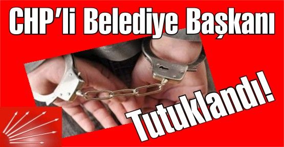 CHP'li Belediye Başkan ve Meclis üyesiı Tutuklandı!