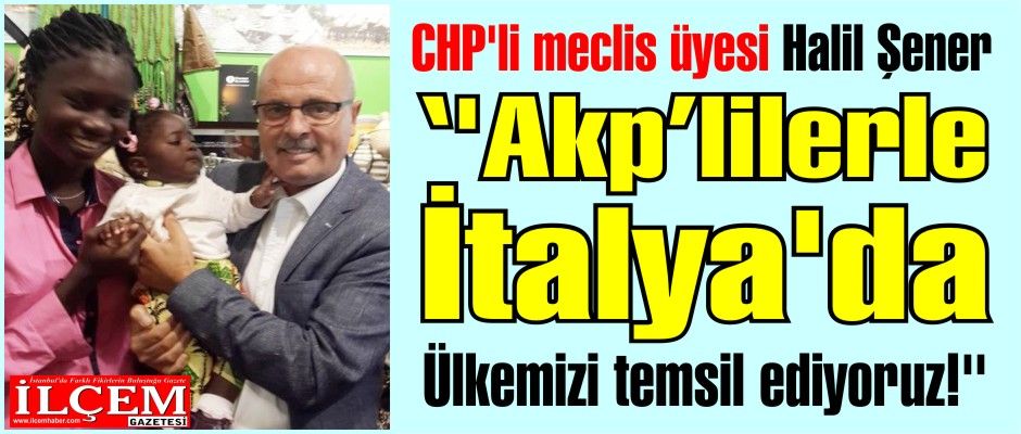 CHP'li meclis üyesi ''İtalya'da Ülkemizi temsil ediyoruz!''