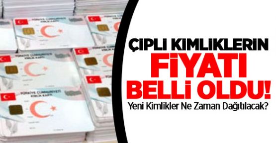 çipli kimlik kartları yılbaşından itibaren dağıtılacak peki ya fiyatları ne kadar? işte cevabı