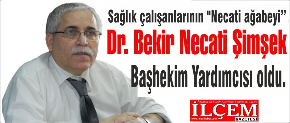 Dr. Bekir Necati Şimşek, Başhekim Yardımcısı oldu.