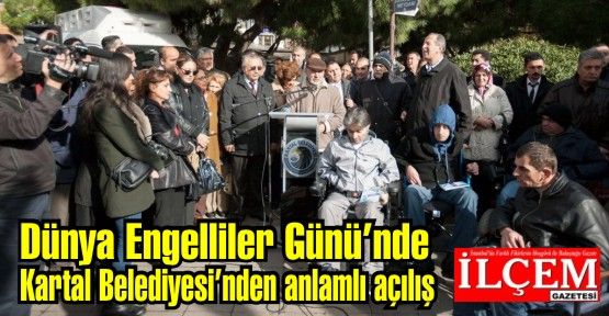 Dünya Engelliler Günü’nde Kartal Belediyesi’nden anlamlı açılış