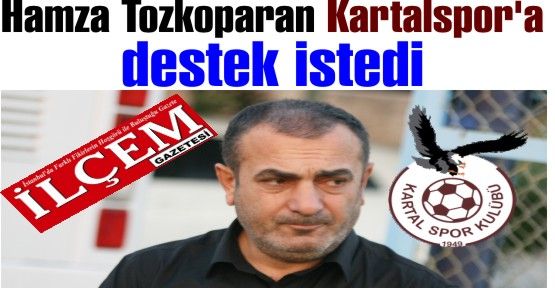 Hamza Tozkoparan Kartalspor'a destek istedi